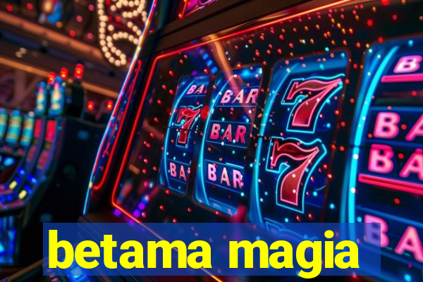 betama magia